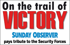 On the trial of Victory - Sunday Observer pays tribute to the Security Forces