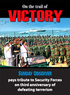 ON THE TRAIL OF VICTORY - Sunday Observer pays tribute to Security Forces on third anniversary of defeating terrorism