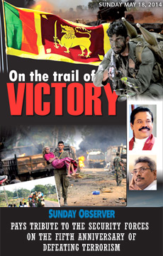 ON THE TRAIL OF VICTORY - Sunday Observer pays tribute to the Security Forces on fifth anniversary of defeating terrorism
