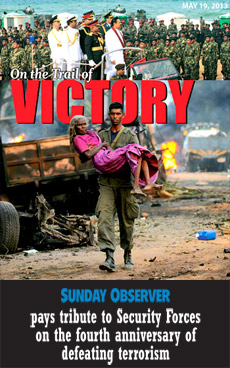 ON THE TRAIL OF VICTORY - Sunday Observer pays tribute to Security Forces on fourth anniversary of defeating terrorism